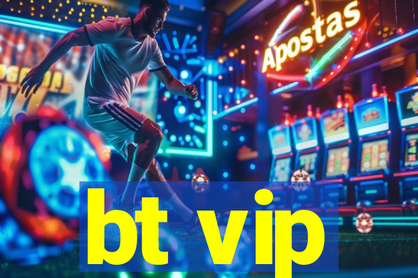 bt vip